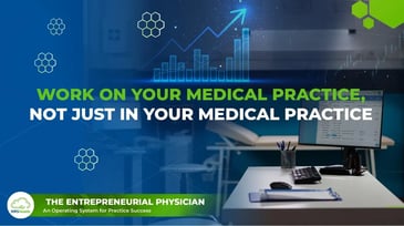 Work On Your Medical Practice, Not Just In Your Medical Practice